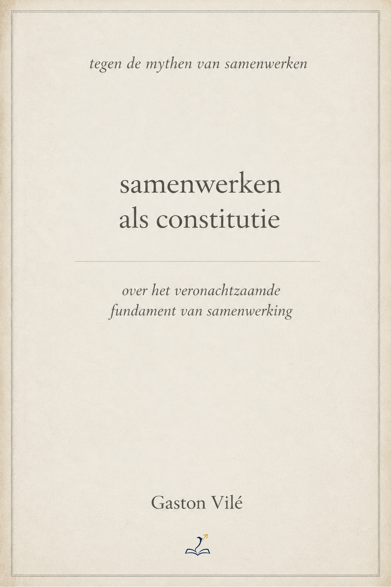 Boekomslag Samenwerken als constitutie — Gaston Vilé